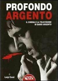 Profondo Argento. Il cinema e la televisione di Dario ARgento - Luigi Cozzi - copertina