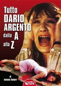 Tutto Dario Argento dalla A alla Z - Antonio Tentori - ebook