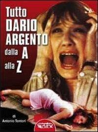 Tutto Dario Argento dalla A alla Z - Antonio Tentori - copertina