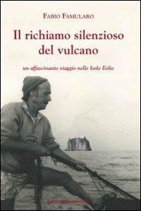 Il richiamo silenzioso del vulcano. Un affascinante viaggio nelle isole Eolie - Fabio Famularo - copertina