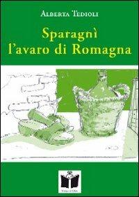 Sparagnì l'avaro di Romagna-Il gomito nel cuore - Alberta Tedioli - copertina
