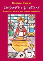 Impasti e pasticci. Ricette di vita in una cucina romagnola