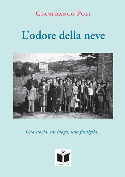 L'odore della neve. Una storia, un luogo, una famiglia... - Gianfranco Poli - copertina