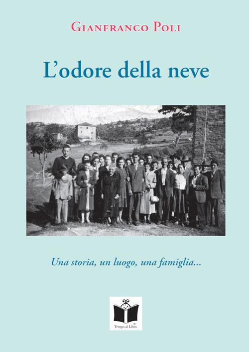 L'odore della neve. Una storia, un luogo, una famiglia... - Gianfranco Poli - copertina