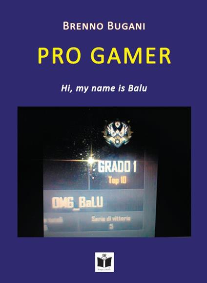 Pro Gamer. Hi, my name is Balu - Brenno Bugani - copertina