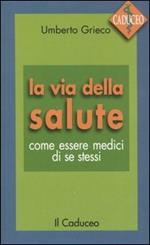 La via della salute. Come essere medici di se stessi