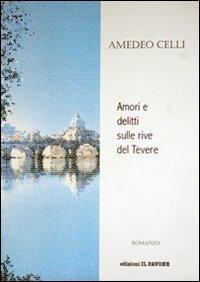 Amori e delitti sulle rive del Tevere - Amedeo Celli - copertina