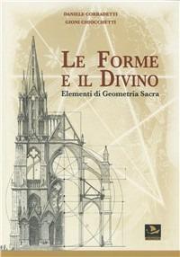 Le forme e il divino. Elementi di geometria sacra - Daniele Corradetti,Gioni Chiocchetti - copertina