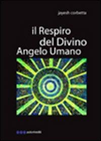 Il respiro del divino angelo umano - Jayesh Corbetta - copertina
