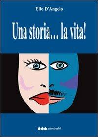 Una storia... è la vita - Elio D'Angel - copertina