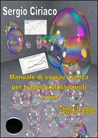 Manuale di sopravvivenza per trader professionisti e non - Sergio Ciriaco - copertina