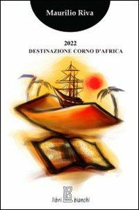 2022 destinazione Corno d'Africa - Maurilio Riva - copertina