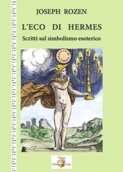 L' eco di Hermes. Scritti sul simbolismo esoterico. Nuova ediz. - Joseph Rozen - copertina