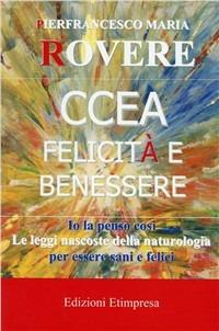 CCEA felicità e benessere. io la penso così. Le leggi nascoste della naturologia per essere sani e felici - Pierfrancesco M. Rovere - copertina