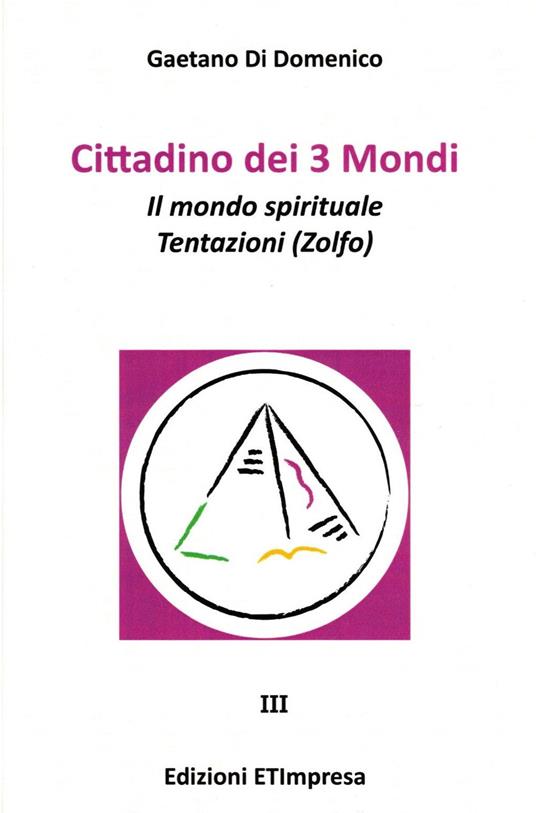Cittadino dei 3 mondi. Vol. 3: mondo spirituale. Tentazioni (Zolfo), Il. - Gaetano Di Domenico - copertina