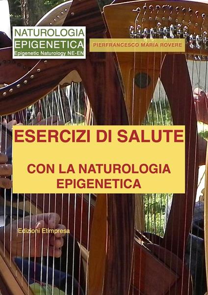 Esercizi di salute con la naturologia epigenetica. Principi caotici di salute etoantropologica - Pierfrancesco M. Rovere - copertina