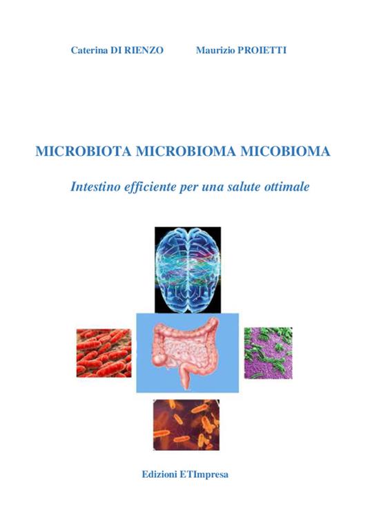 Microbiota microbioma micobioma. Intestino efficiente per una salute ottimale - Caterina Di Rienzo,Maurizio Proietti - copertina