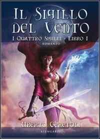 Il sigillo del vento. I quattro sigilli. Vol. 1 - Uberto Ceretoli - 3