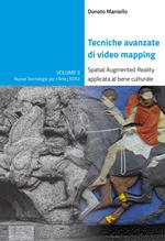 Tecniche avanzate di video mapping. Spatial Augmented Reality applicata al bene culturale. Ediz. illustrata