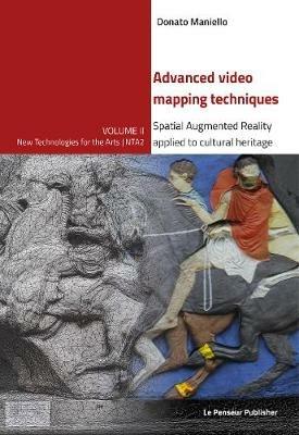 Advanced video mapping techniques. Spatial Augmented Reality applied to cultural heritage. Ediz. integrale - Donato Maniello - copertina