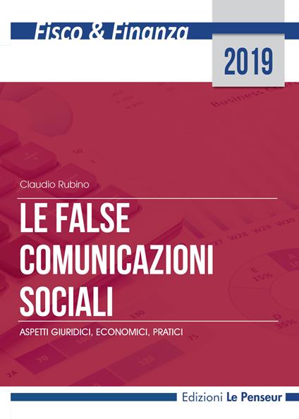 Le false comunicazioni sociali. Aspetti giuridici, economici, pratici. Ediz. integrale - Claudio Rubino - copertina
