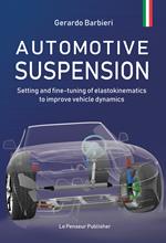 Automotive suspension. Setting and fine-tuning of elastokinematics to improve vehicle dynamics. Ediz. illustrata