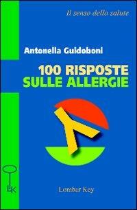 Cento risposte sulle allergie - Antonella Guidoboni - copertina