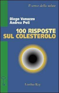 Cento risposte sul colesterolo - Andrea Poli,Diego Vanuzzo - copertina