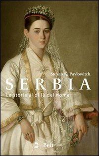 Serbia. La storia al di là del nome - Stevan K. Pavlowitch - copertina