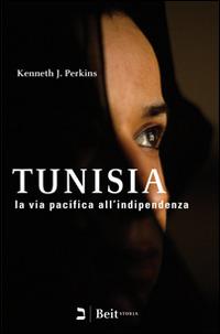 Tunisia. La via pacifica all'indipendenza - Kenneth J. Perkins - copertina