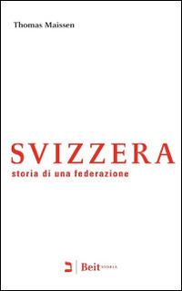 Svizzera. Storia di una federazione - Thomas Maissen - copertina