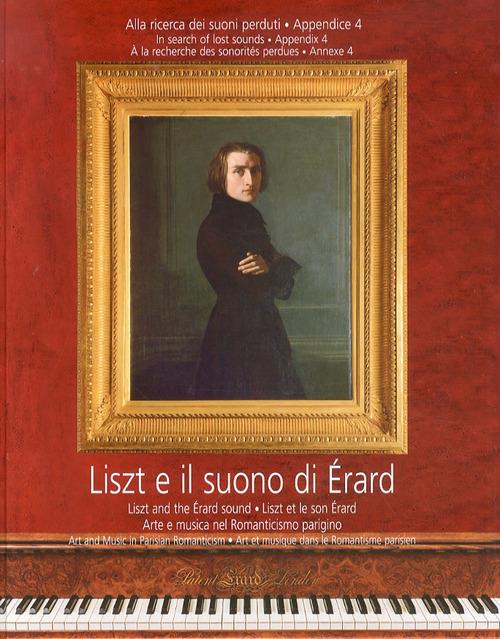 Liszt e il suono di Érard. Alla ricerca dei suoni perduti. Con 2 CD Audio. Vol. 4: Arte e musica nel romanticismo parigino. - copertina