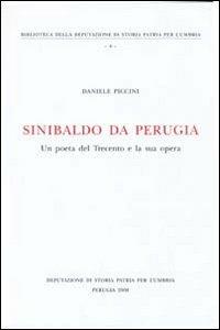 Sinibaldo da Perugia. Un poeta del Trecento e la sua opera - Daniele Piccini - copertina