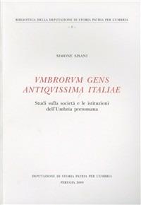 Umbrorum gens antiquissima Italiae. Studi sulla società e le istituzioni dell'Umbria preromana - Simone Sisani - copertina