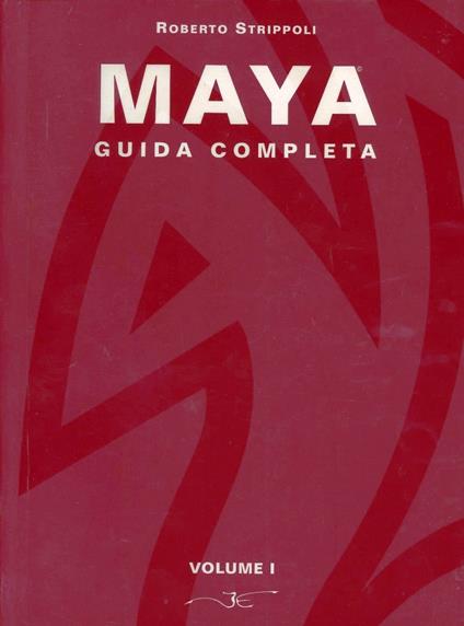 Maya. Guida completa. Vol. 1 - Roberto Strippoli - copertina