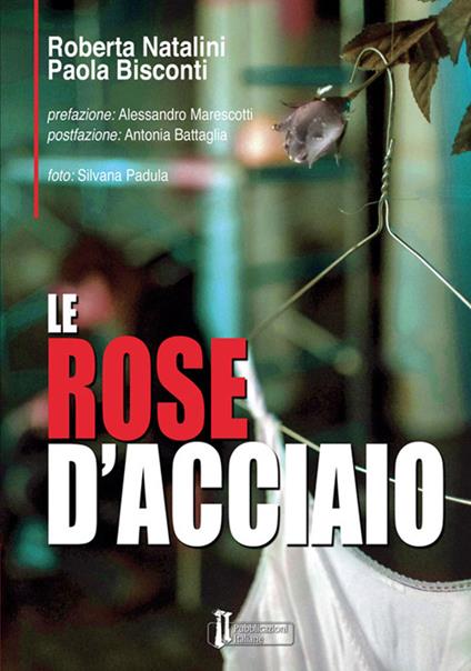 Le rose d'acciaio - Roberta Natalini,Paola Bisconti - copertina