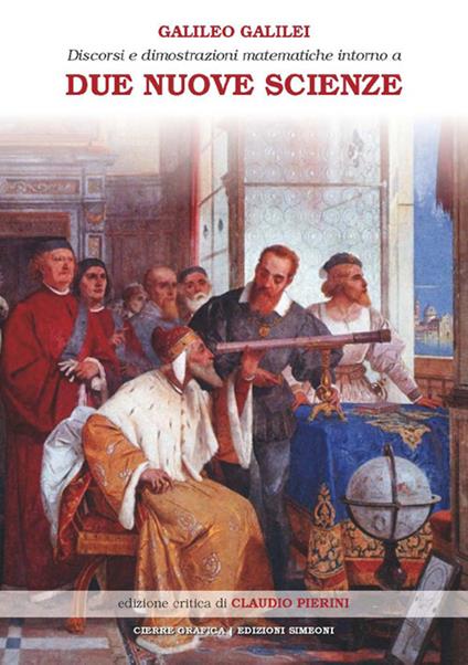 Discorsi e dimostrazioni matematiche intorno a due nuove scienze attinenti alla meccanica e ai movimenti locali - Galileo Galilei - copertina