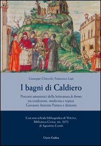 I bagni di Caldiero. Percorsi umanistici della letteratura de thermis tra erudizione, medicina e topica. Giovanni Panteo e dintorni - Giuseppe Chiecchi - copertina