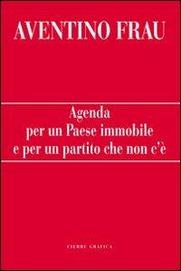 Agenda per un paese immobile e per un partito che non c'è - Aventino Frau - copertina
