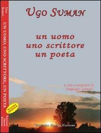 Un uomo, uno scrittore, un poeta - Ugo Suman - copertina