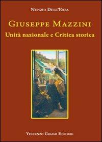 Giuseppe Mazzini. Unità nazionale e critica storica - Nunzio Dell'Erba - copertina
