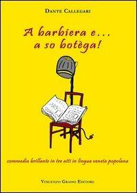 Barbiera e... a so botèga! Commedia brillante in tre atti in lingua veneta popolana (A) - Dante Callegari - copertina