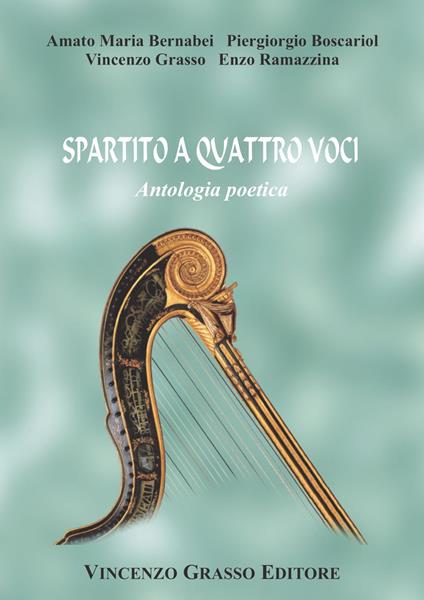Spartito a quattro voci. Antologia poetica - Vincenzo Grasso,Amato Maria Bernabei,Piergiorgio Boscariol - copertina