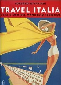 Travel Italia. L'età d'oro del manifesto turistico italiano 1920-1950. Ediz. illustrata - copertina