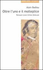 Oltre l'uno e il molteplice. Pensare (con) Gilles Deleuze