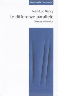 Le differenze parallele. Deleuze e Derrida - Jean-Luc Nancy - copertina