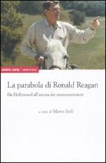 La parabola di Ronald Reagan. Da Hollywood all'ascesa dei Neoconservatori