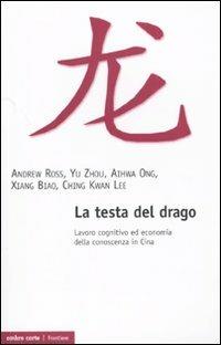 La testa del drago. Lavoro cognitivo ed economia della conoscenza in Cina - copertina