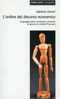 L' ordine del discorso economico. Linguaggio delle ricchezze e pratiche di governo in Michel Foucault - Adelino Zanini - copertina