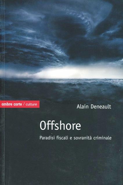 Offshore. Paradisi fiscali e sovranità criminale - Alain Deneault - copertina